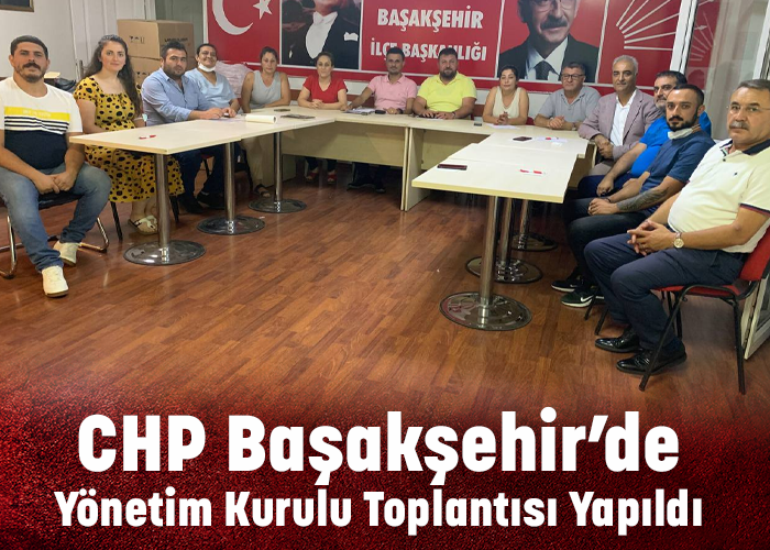 CHP Başakşehir’de Yönetim Kurulu Toplantısı Yapıldı