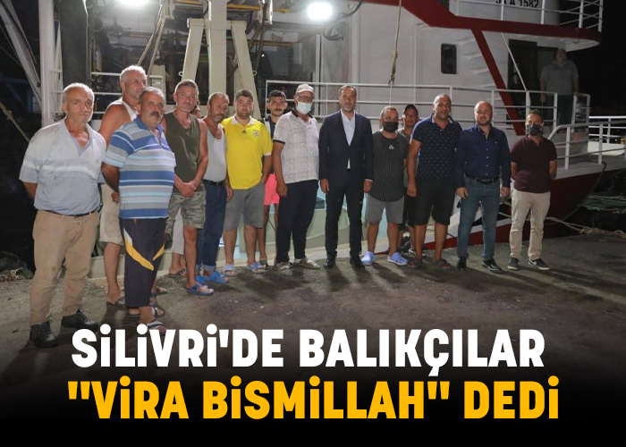 Silivri'de balıkçılar "Vira Bismillah" dedi