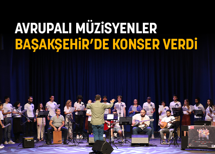 Avrupalı Müzisyenler Başakşehir'de Konser Verdi
