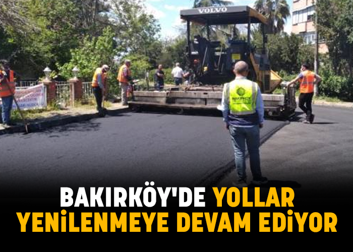 Bakırköy'de yollar yenilenmeye devam ediyor